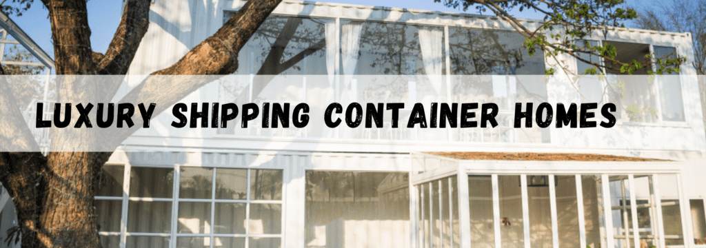 Luxury Shipping Container Homes
